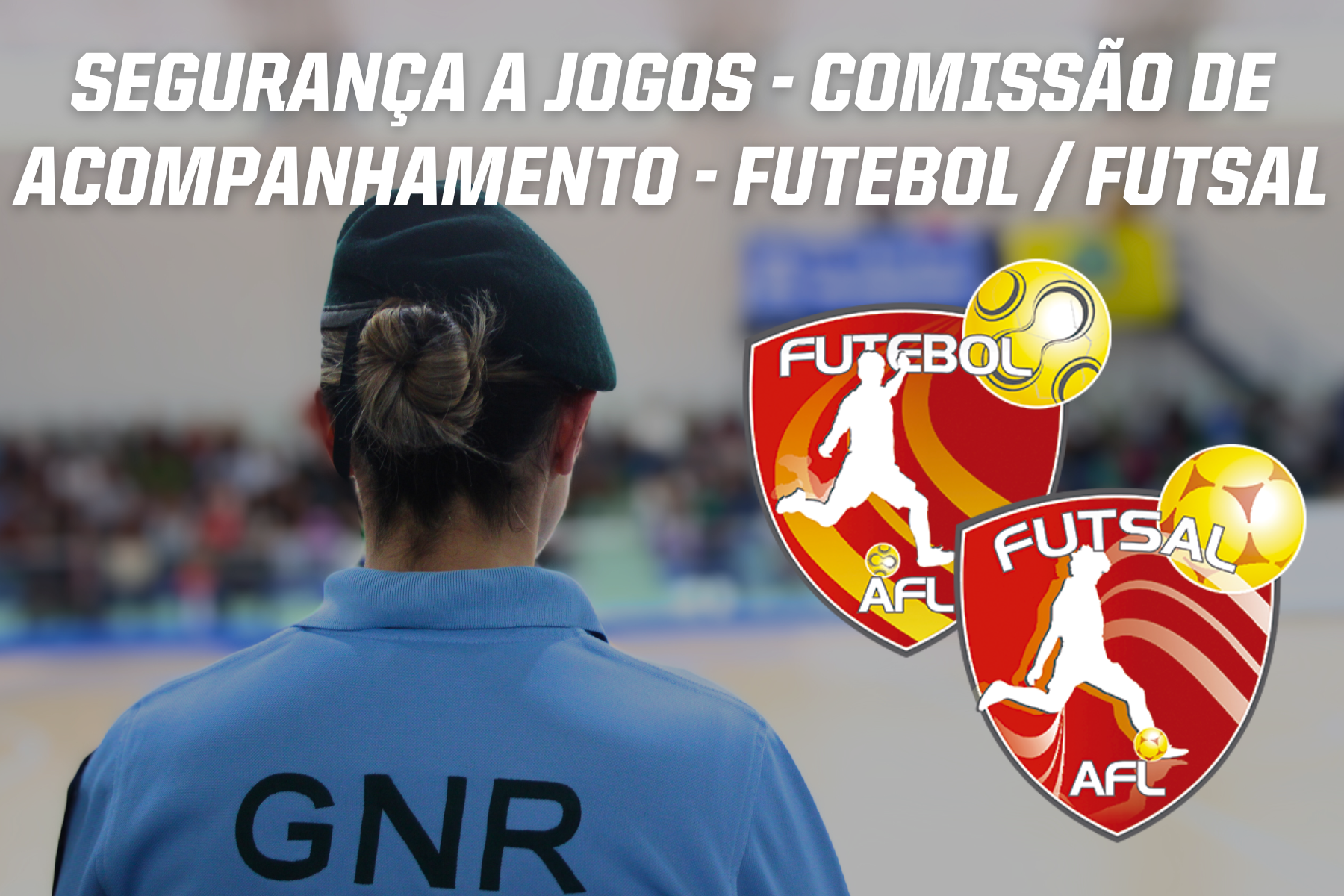Segurança a Jogos - Comissão de Acompanhamento - Futebol / Futsal - 03.05.2024 a 09.05.2024